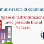 Amministratori di condominio, spese di ristrutturazione invio possibile fino al 7 marzo